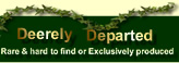 Jump to Deerely Departed Rare & hard to find or Exclusively produced